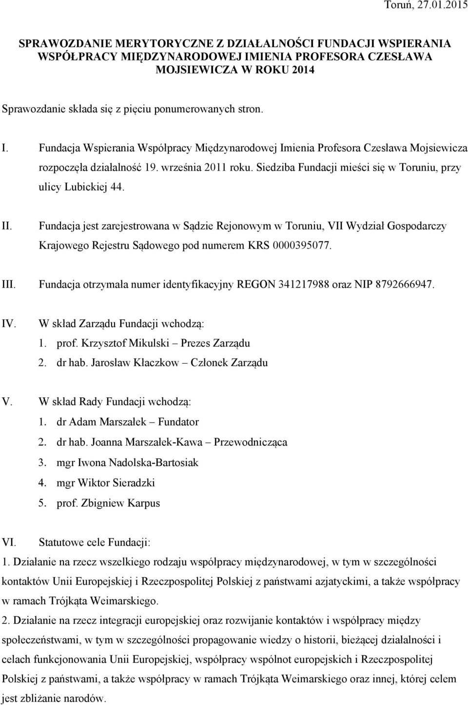 I. Fundacja Wspierania Współpracy Międzynarodowej Imienia Profesora Czesława Mojsiewicza rozpoczęła działalność 19. września 2011 roku. Siedziba Fundacji mieści się w Toruniu, przy ulicy Lubickiej 44.