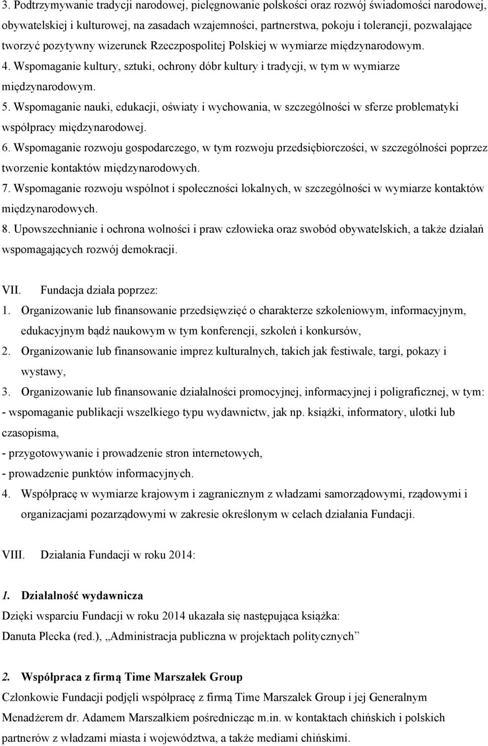 Wspomaganie nauki, edukacji, oświaty i wychowania, w szczególności w sferze problematyki współpracy międzynarodowej. 6.