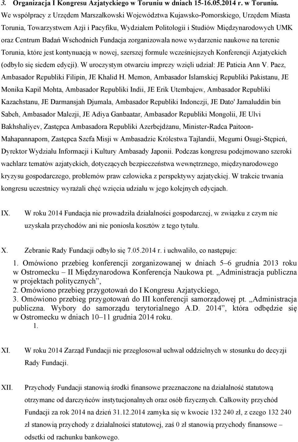 We współpracy z Urzędem Marszałkowski Województwa Kujawsko-Pomorskiego, Urzędem Miasta Torunia, Towarzystwem Azji i Pacyfiku, Wydziałem Politologii i Studiów Międzynarodowych UMK oraz Centrum Badań