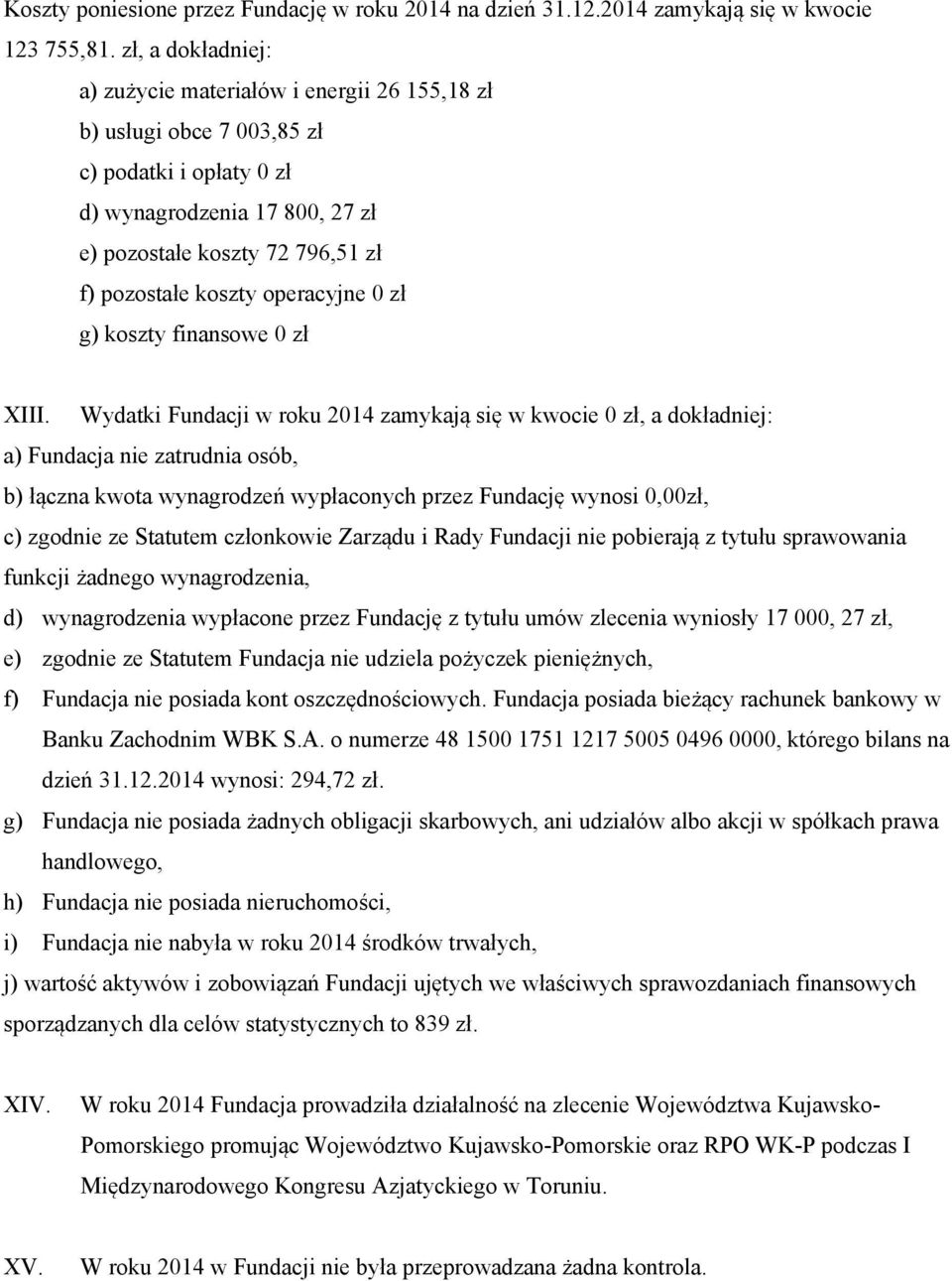 operacyjne 0 zł g) koszty finansowe 0 zł XIII.