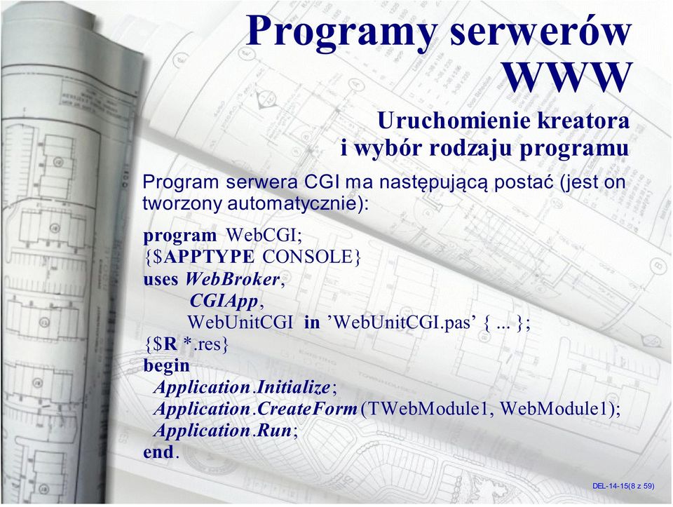 WebBroker, CGIApp, WebUnitCGI in WebUnitCGI.pas {... }; {$R *.res} begin Application.