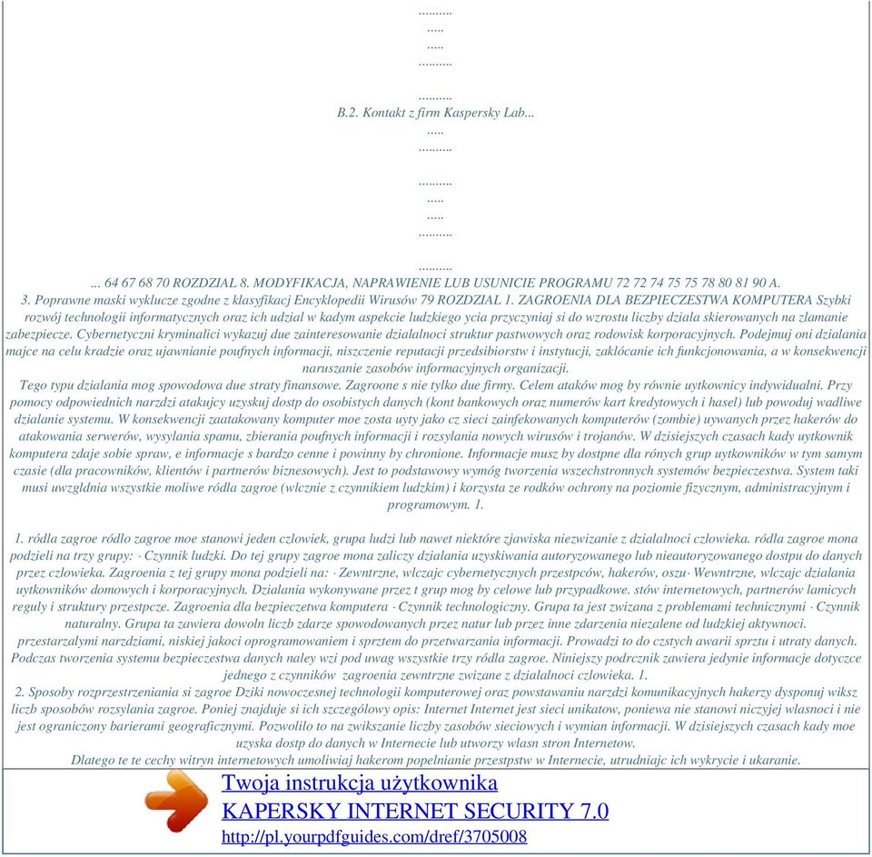 ZAGROENIA DLA BEZPIECZESTWA KOMPUTERA Szybki rozwój technologii informatycznych oraz ich udzial w kadym aspekcie ludzkiego ycia przyczyniaj si do wzrostu liczby dziala skierowanych na zlamanie