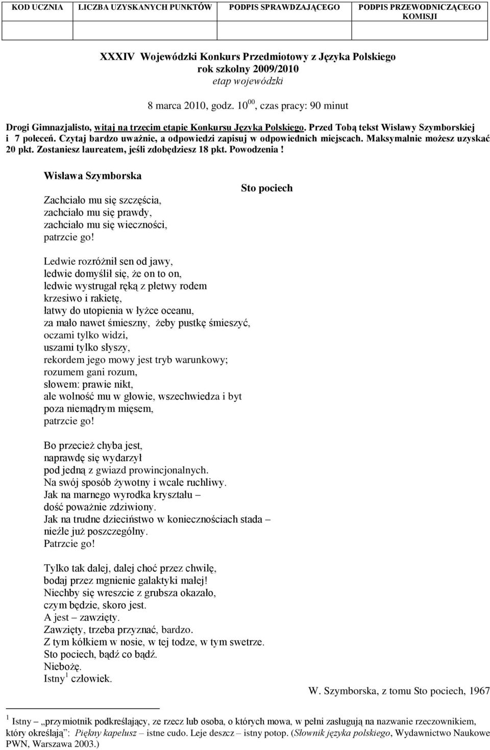 Czytaj bardzo uważnie, a odpowiedzi zapisuj w odpowiednich miejscach. Maksymalnie możesz uzyskać 20 pkt. Zostaniesz laureatem, jeśli zdobędziesz 18 pkt. Powodzenia!