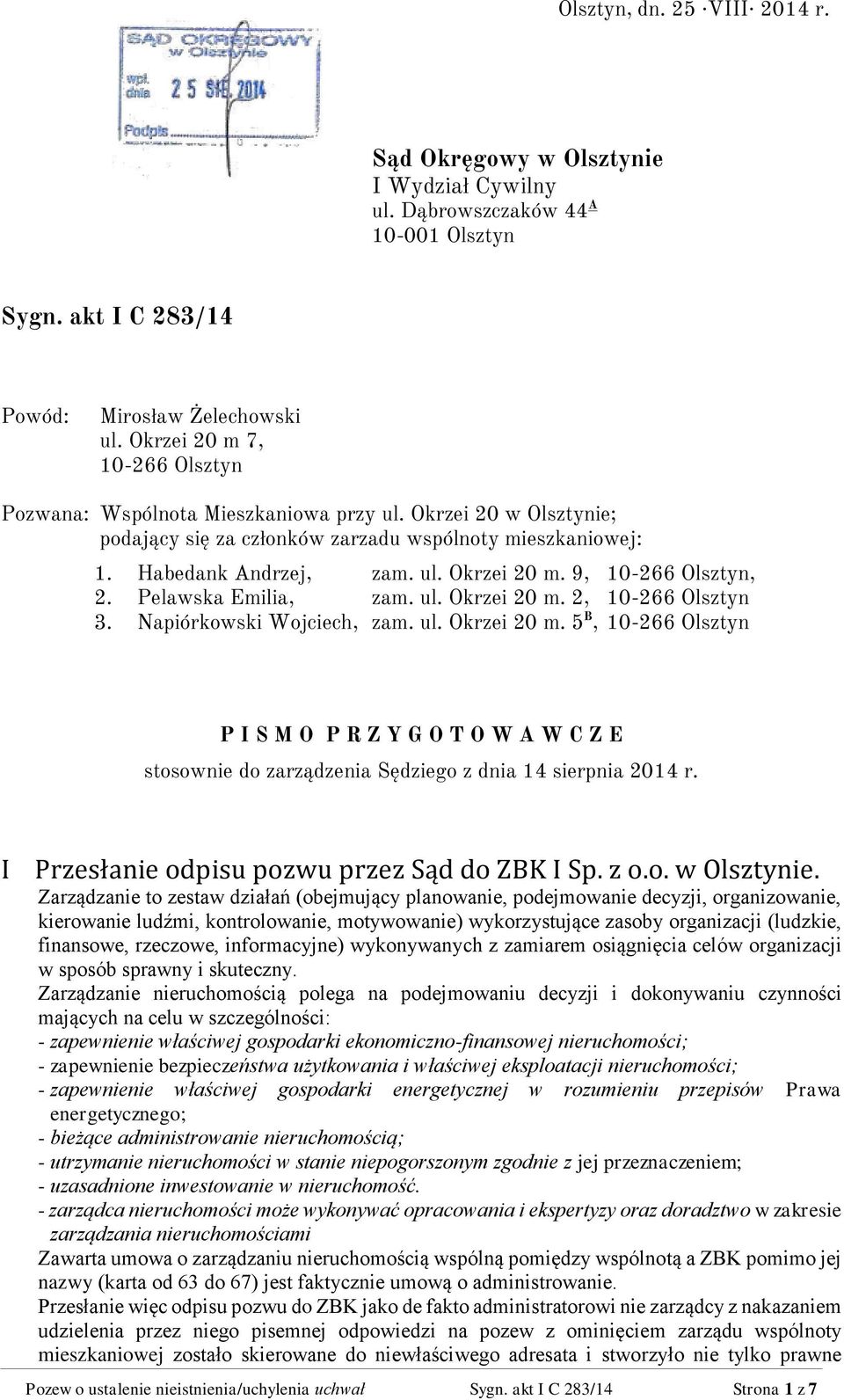 9, 10-266 Olsztyn, 2. Pelawska Emilia, zam. ul. Okrzei 20 m. 2, 10-266 Olsztyn 3. Napiórkowski Wojciech, zam. ul. Okrzei 20 m. 5 B, 10-266 Olsztyn P I S M O P R Z Y G O T O W A W C Z E stosownie do zarządzenia Sędziego z dnia 14 sierpnia 2014 r.