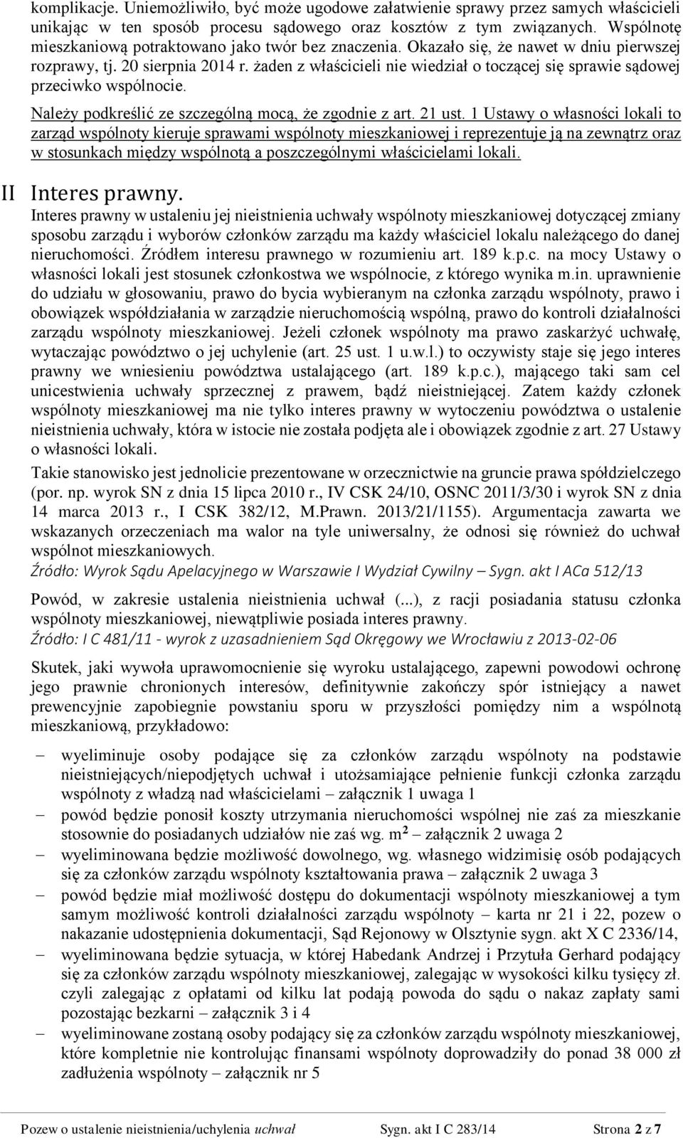 żaden z właścicieli nie wiedział o toczącej się sprawie sądowej przeciwko wspólnocie. Należy podkreślić ze szczególną mocą, że zgodnie z art. 21 ust.