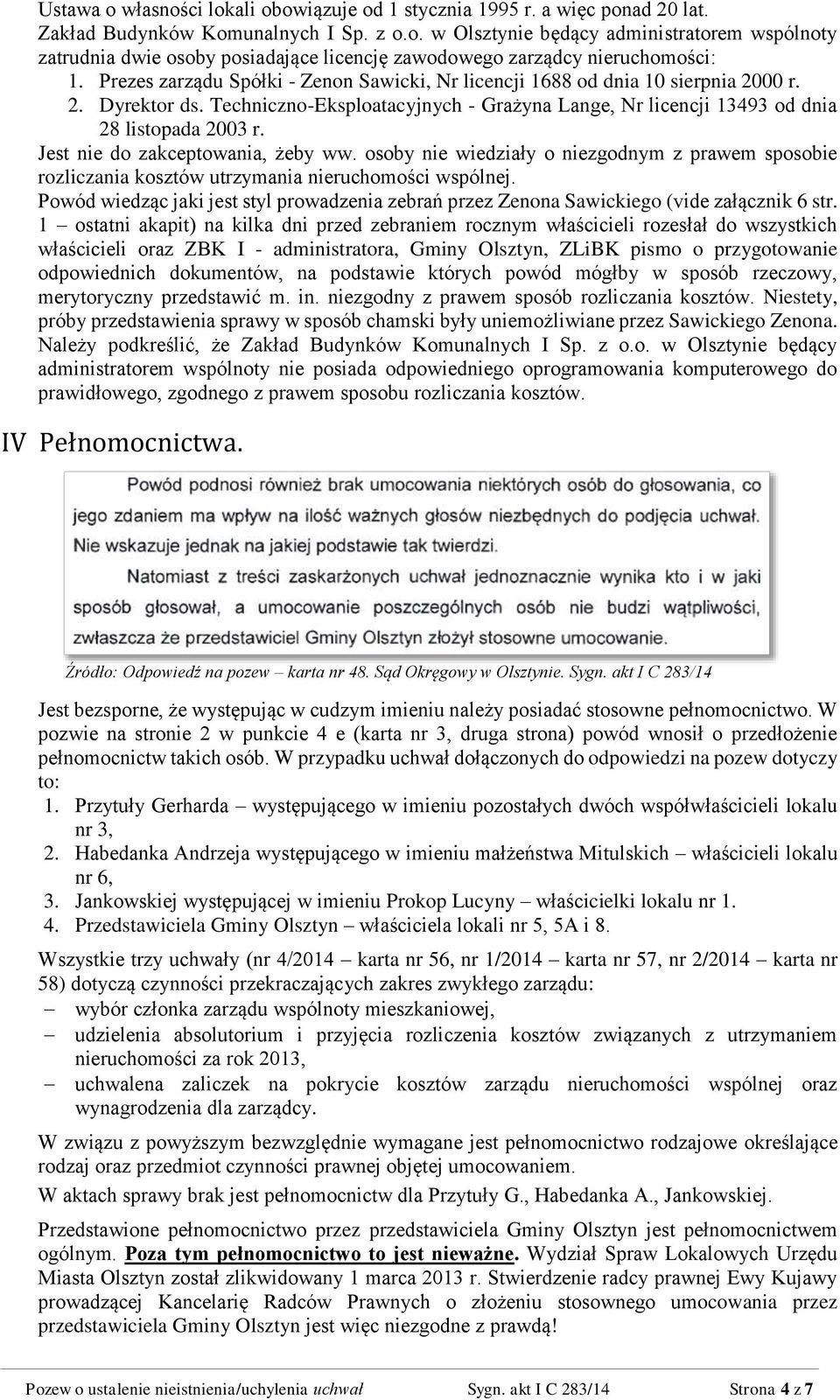 Jest nie do zakceptowania, żeby ww. osoby nie wiedziały o niezgodnym z prawem sposobie rozliczania kosztów utrzymania nieruchomości wspólnej.