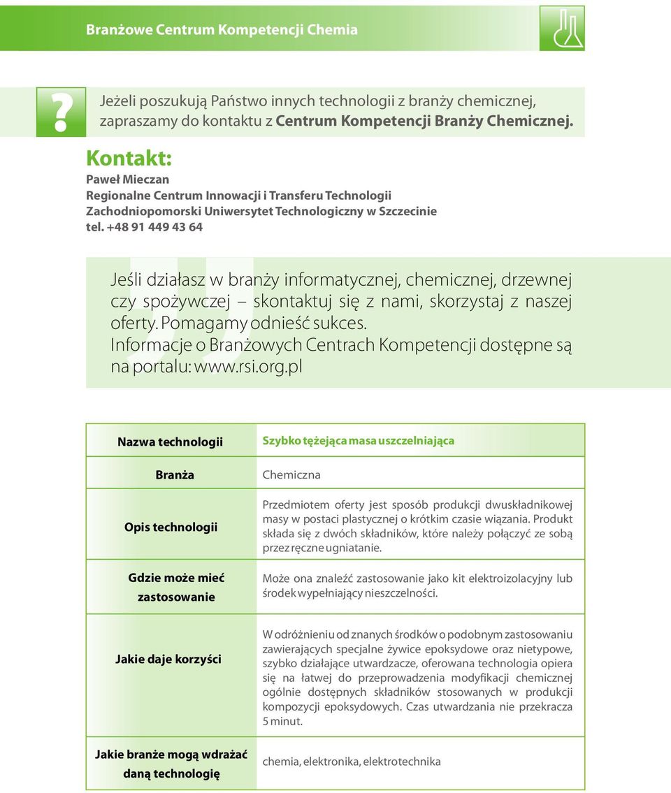 +48 91 449 43 64 Jeśli działasz w branży informatycznej, chemicznej, drzewnej czy spożywczej skontaktuj się z nami, skorzystaj z naszej oferty. Pomagamy odnieść sukces.