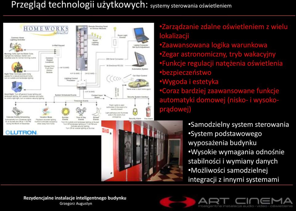 i estetyka Coraz bardziej zaawansowane funkcje automatyki domowej (nisko- i wysokoprądowej) Samodzielny system sterowania System