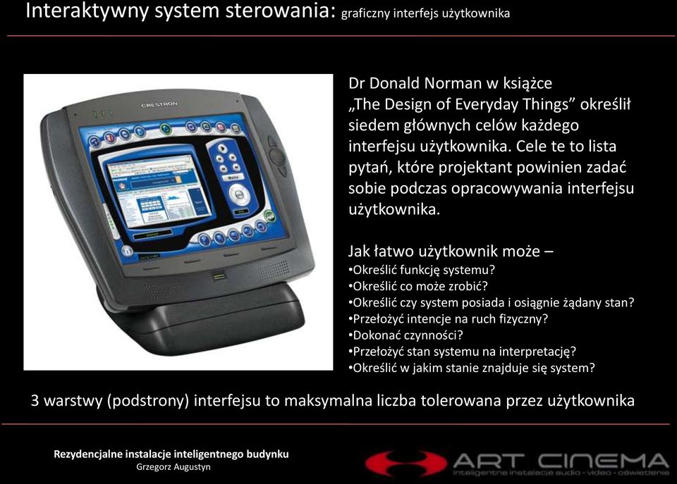 Jak łatwo użytkownik może Określid funkcję systemu? Określid co może zrobid? Określid czy system posiada i osiągnie żądany stan?