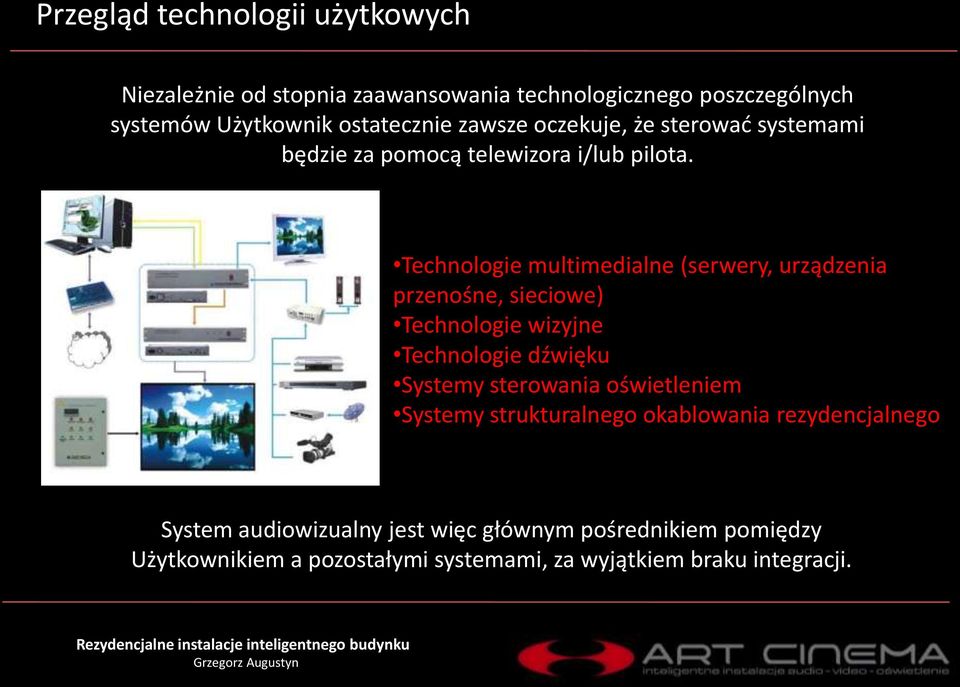 Technologie multimedialne (serwery, urządzenia przenośne, sieciowe) Technologie wizyjne Technologie dźwięku Systemy sterowania