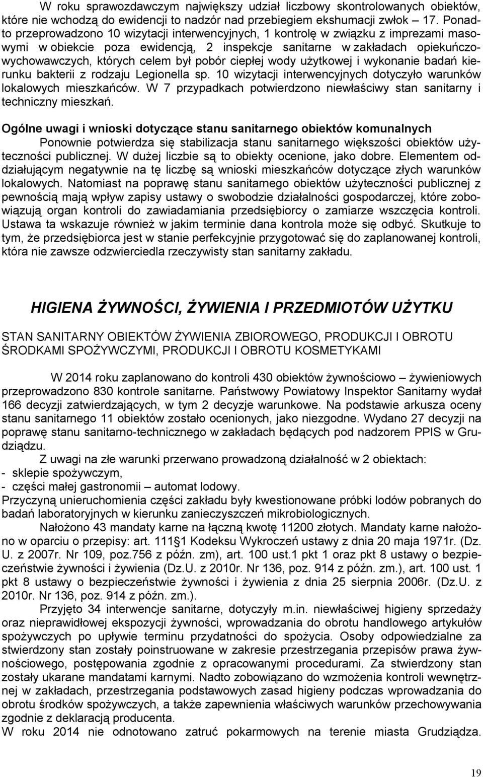 pobór ciepłej wody użytkowej i wykonanie badań kierunku bakterii z rodzaju Legionella sp. 10 wizytacji interwencyjnych dotyczyło warunków lokalowych mieszkańców.