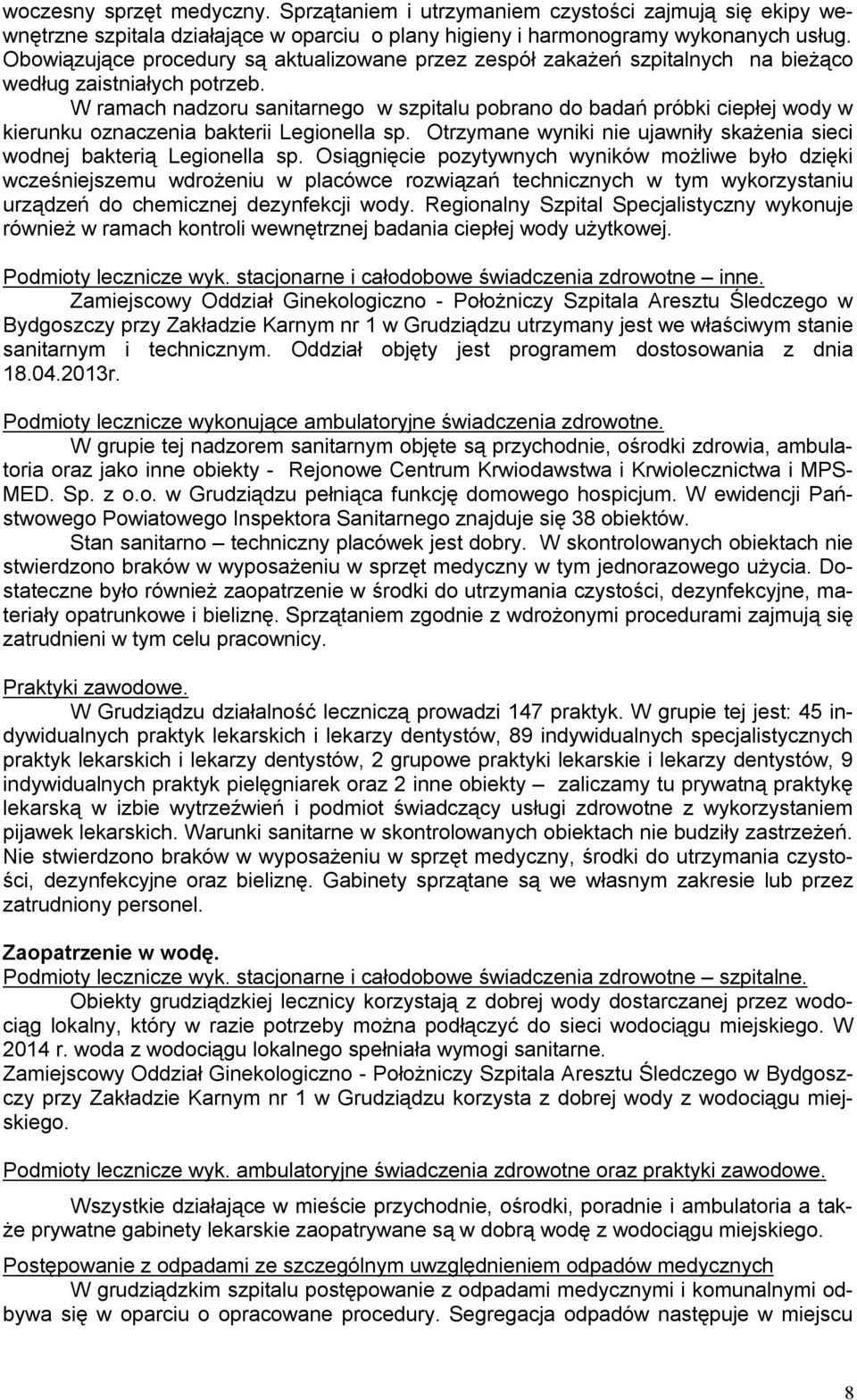 W ramach nadzoru sanitarnego w szpitalu pobrano do badań próbki ciepłej wody w kierunku oznaczenia bakterii Legionella sp. Otrzymane wyniki nie ujawniły skażenia sieci wodnej bakterią Legionella sp.