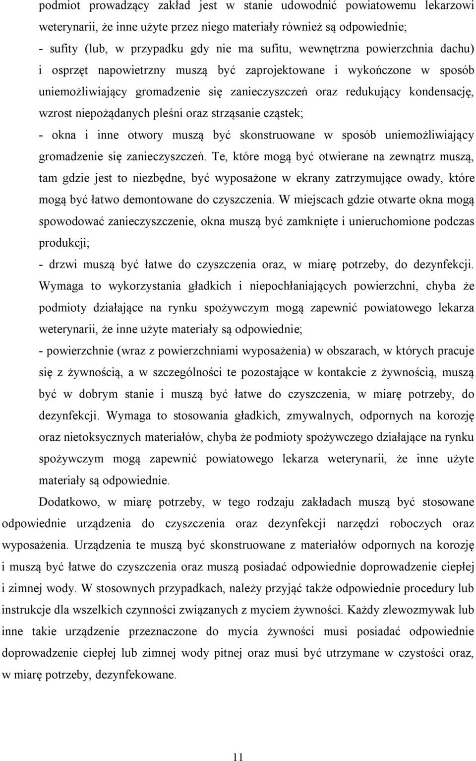 pleśni oraz strząsanie cząstek; - okna i inne otwory muszą być skonstruowane w sposób uniemożliwiający gromadzenie się zanieczyszczeń.