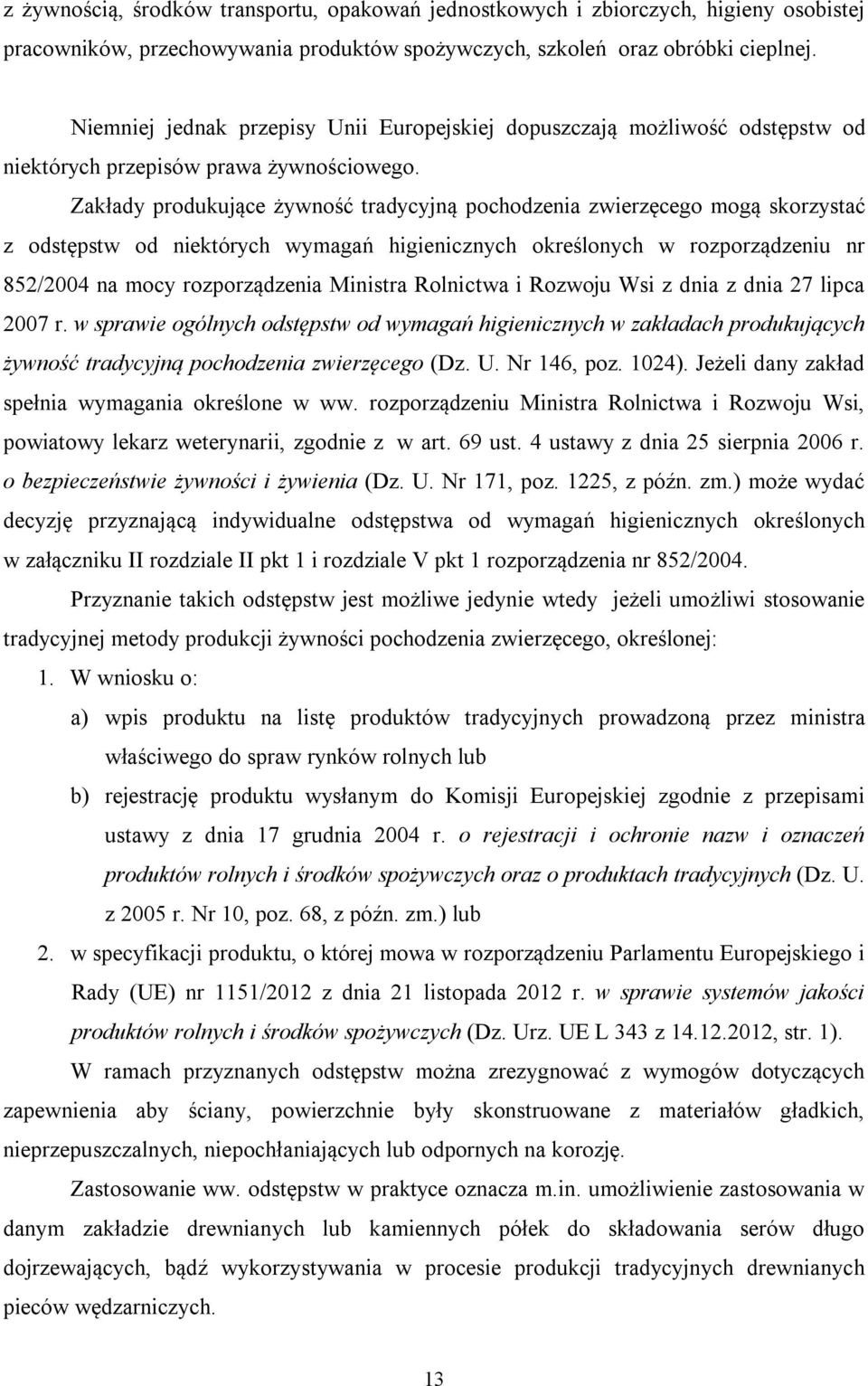 Zakłady produkujące żywność tradycyjną pochodzenia zwierzęcego mogą skorzystać z odstępstw od niektórych wymagań higienicznych określonych w rozporządzeniu nr 852/2004 na mocy rozporządzenia Ministra