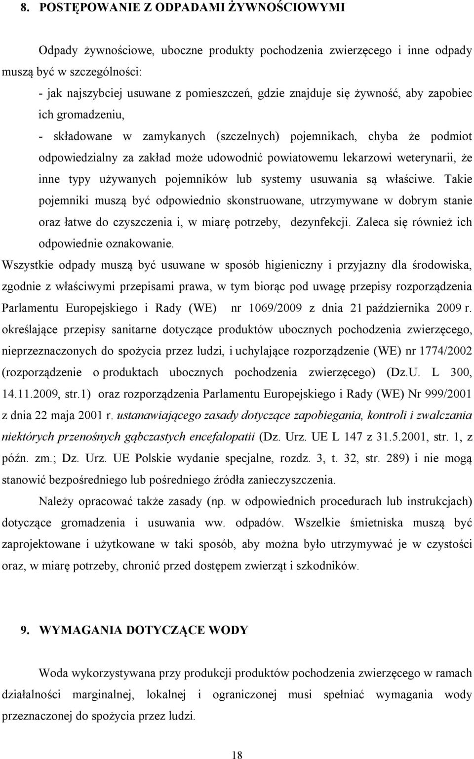 używanych pojemników lub systemy usuwania są właściwe. Takie pojemniki muszą być odpowiednio skonstruowane, utrzymywane w dobrym stanie oraz łatwe do czyszczenia i, w miarę potrzeby, dezynfekcji.