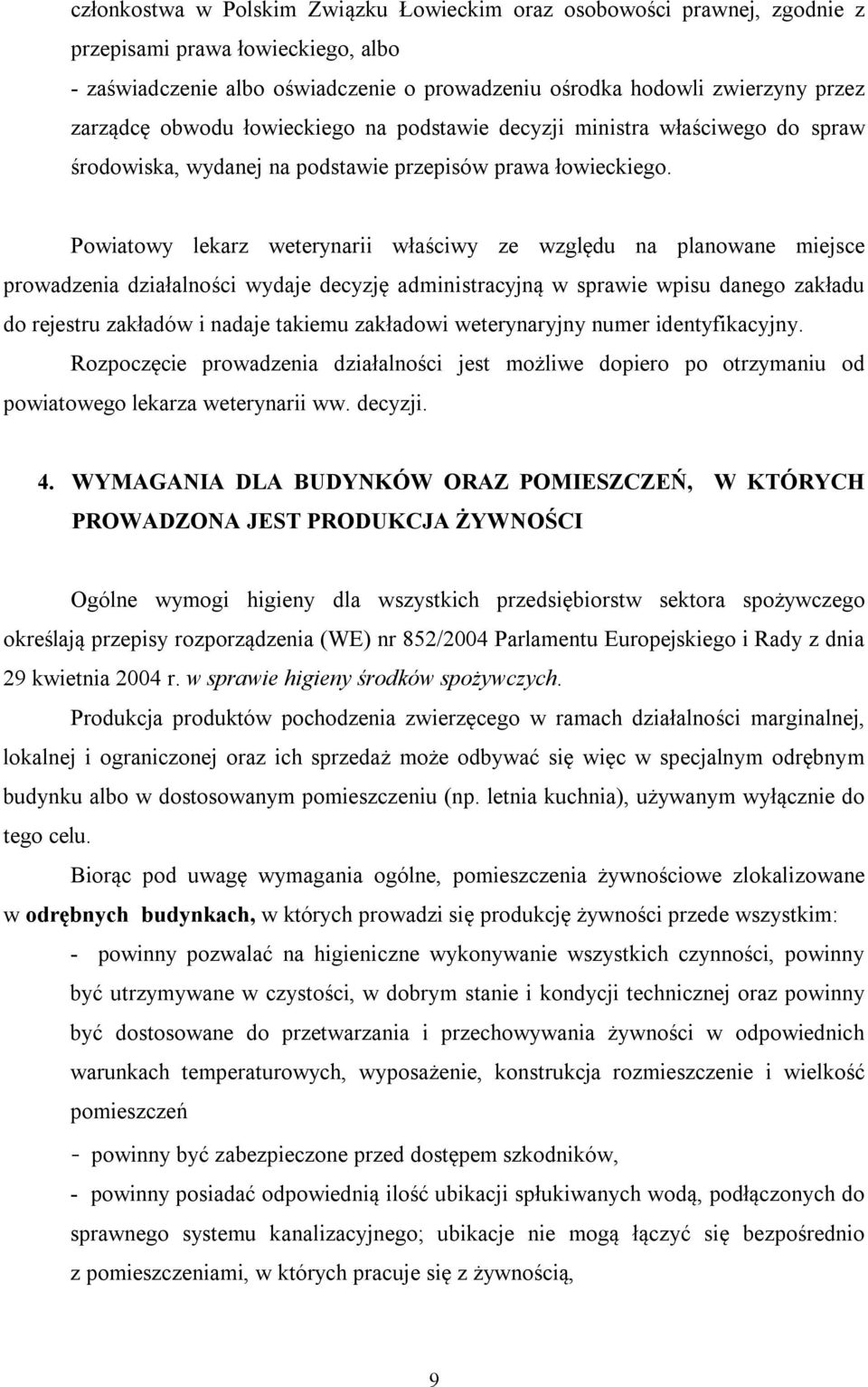 Powiatowy lekarz weterynarii właściwy ze względu na planowane miejsce prowadzenia działalności wydaje decyzję administracyjną w sprawie wpisu danego zakładu do rejestru zakładów i nadaje takiemu