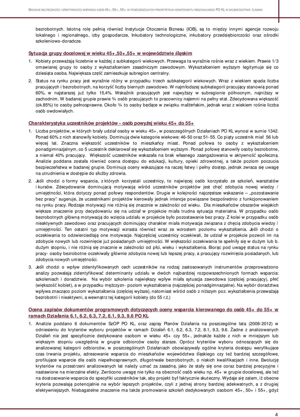 oraz o rodki szkoleniowo-doradcze. Sytuacja grupy docelowej w wieku 45+,50+,55+ w województwie skim 1. Kobiety przewa aj liczebnie w ka dej z subkategorii wiekowych.