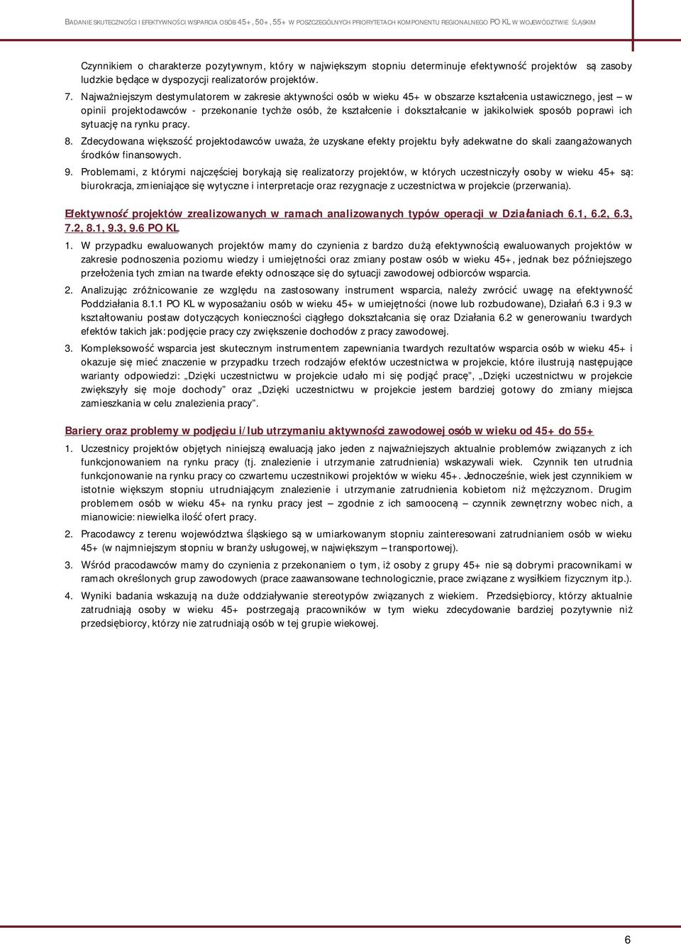 jakikolwiek sposób poprawi ich sytuacj na rynku pracy. 8. Zdecydowana wi kszo projektodawców uwa a, e uzyskane efekty projektu by y adekwatne do skali zaanga owanych rodków finansowych. 9.