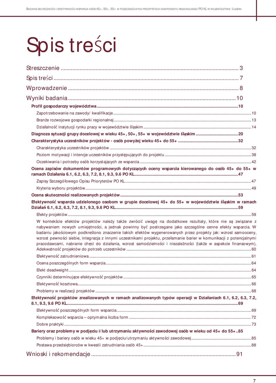 .. 20 Charakterystyka uczestników projektów - osób powy ej wieku 45+ do 55+... 32 Charakterystyka uczestników projektów... 32 Poziom motywacji i intencje uczestników przyst puj cych do projektu.