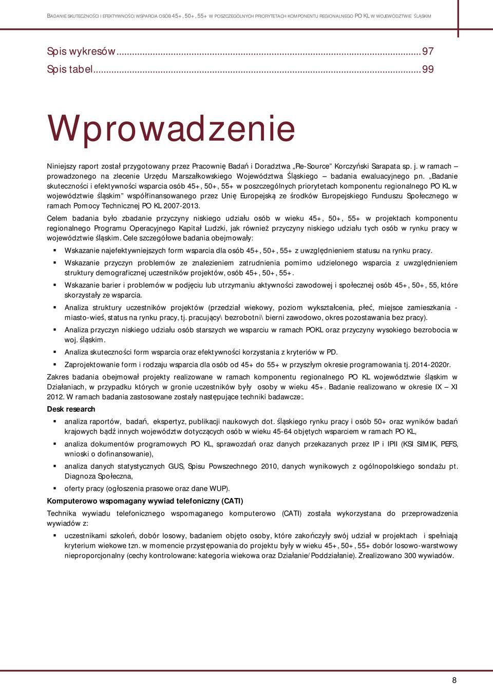 Badanie skuteczno ci i efektywno ci wsparcia osób 45+, 50+, 55+ w poszczególnych priorytetach komponentu regionalnego PO KL w województwie skim wspó finansowanego przez Uni Europejsk ze rodków