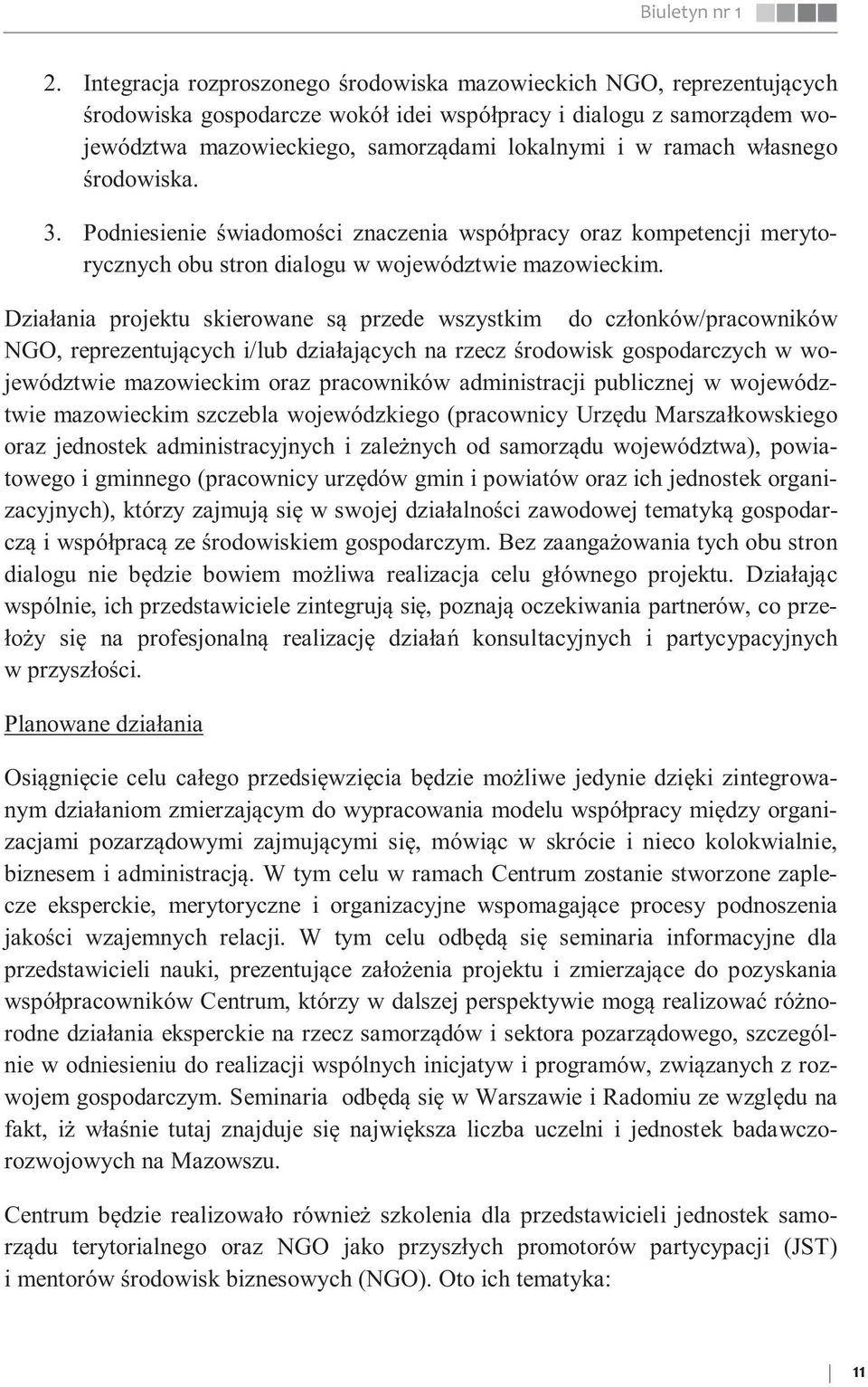 własnego środowiska. 3. Podniesienie świadomości znaczenia współpracy oraz kompetencji merytorycznych obu stron dialogu w województwie mazowieckim.