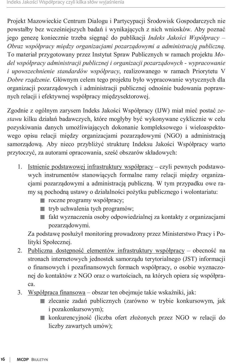 To materiał przygotowany przez Instytut Spraw Publicznych w ramach projektu Model współpracy administracji publicznej i organizacji pozarządowych - wypracowanie i upowszechnienie standardów