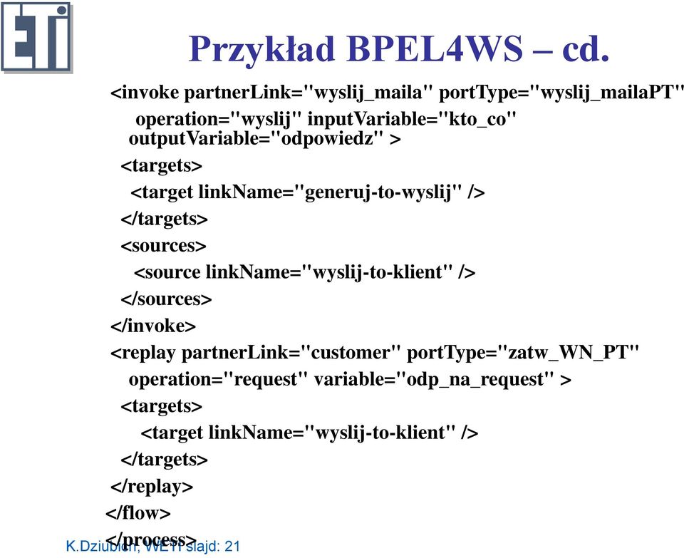 outputvariable="odpowiedz" > <targets> <target linkname="generuj-to-wyslij" /> </targets> <sources> <source