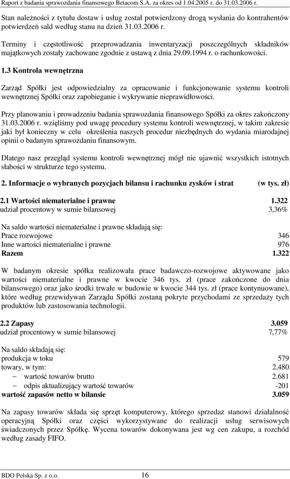 3 Kontrola wewnętrzna Zarząd Spółki jest odpowiedzialny za opracowanie i funkcjonowanie systemu kontroli wewnętrznej Spółki oraz zapobieganie i wykrywanie nieprawidłowości.