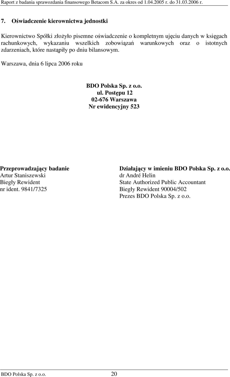 o. ul. Postępu 12 02-676 Warszawa Nr ewidencyjny 523 Przeprowadzający badanie Artur Staniszewski Biegły Rewident nr ident.