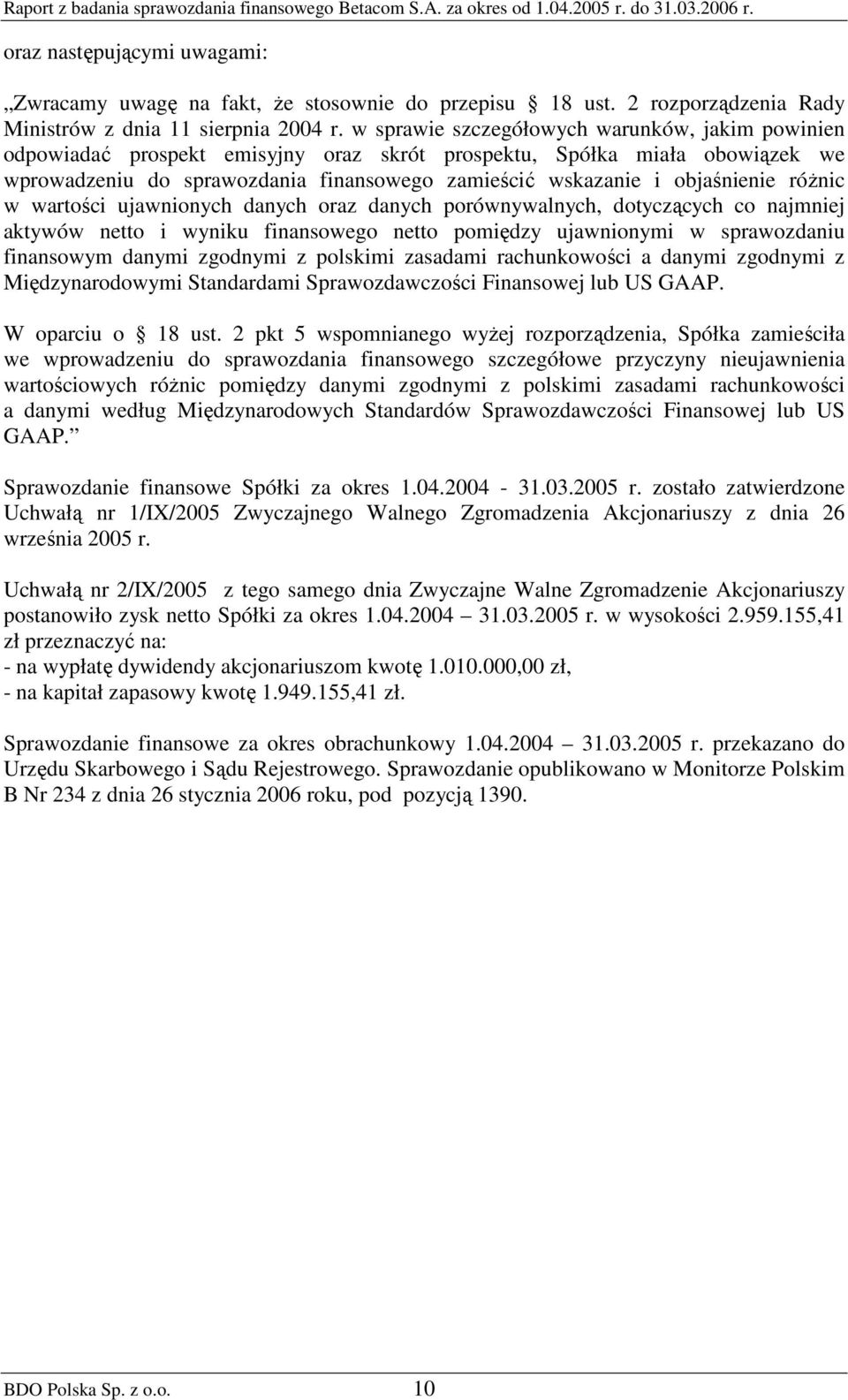 objaśnienie róŝnic w wartości ujawnionych danych oraz danych porównywalnych, dotyczących co najmniej aktywów netto i wyniku finansowego netto pomiędzy ujawnionymi w sprawozdaniu finansowym danymi