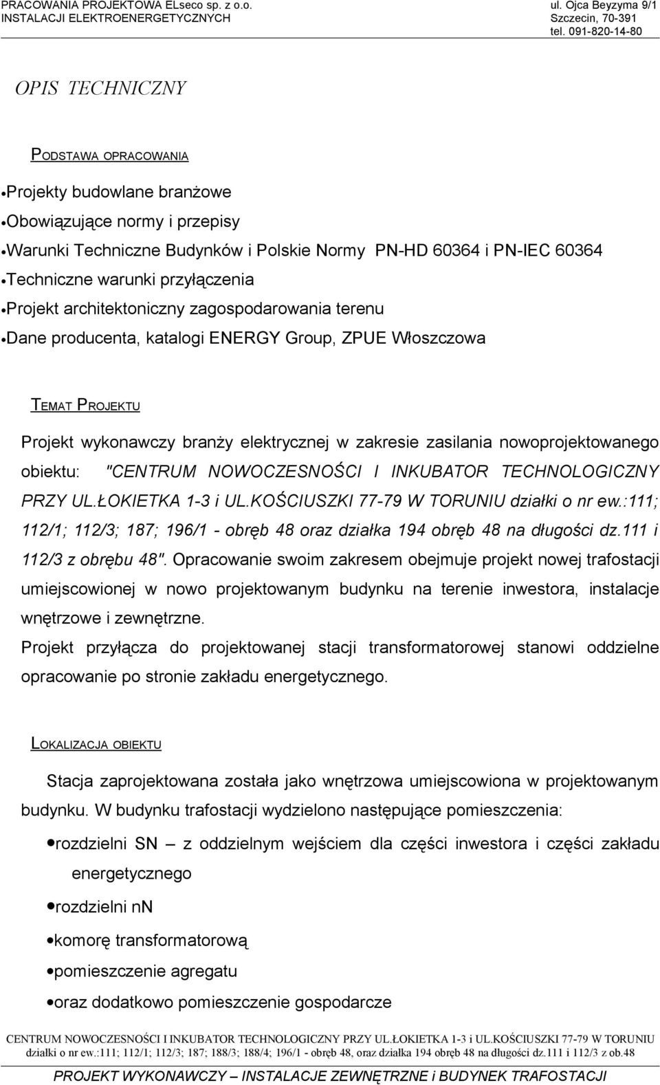 architetoiczy zagosodarowaia tereu Dae roduceta, atalogi ENERGY Grou, ZPUE Włoszczowa TEMAT PROJEKTU Projet wyoawczy braży eletryczej w zaresie zasilaia oworojetowaego obietu: "CENTRUM NOWOCZENOŚC