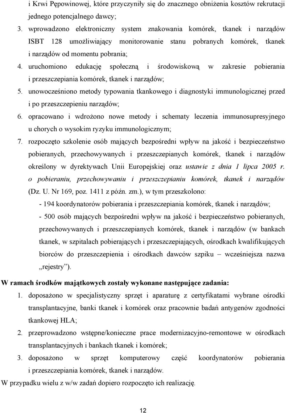 uruchomiono edukację społeczną i środowiskową w zakresie pobierania i przeszczepiania komórek, tkanek i narządów; 5.