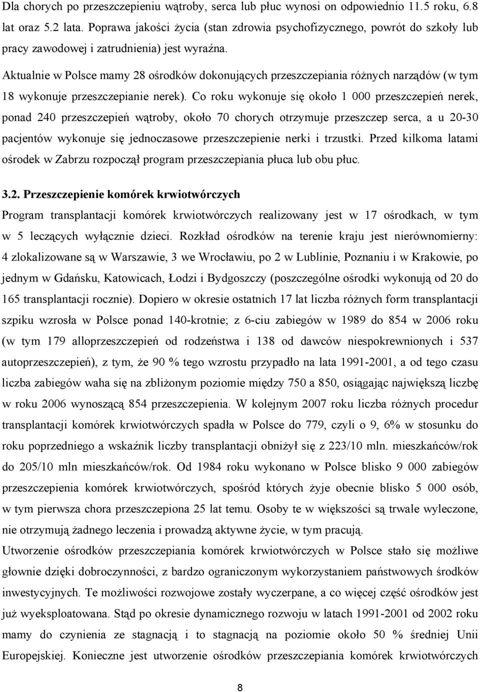 Aktualnie w Polsce mamy 28 ośrodków dokonujących przeszczepiania różnych narządów (w tym 18 wykonuje przeszczepianie nerek).