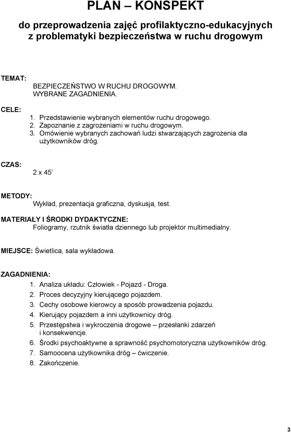 CZAS: 2 x 45 METODY: Wykład, prezentacja graficzna, dyskusja, test. MATERIAŁY I ŚRODKI DYDAKTYCZNE: Foliogramy, rzutnik światła dziennego lub projektor multimedialny.