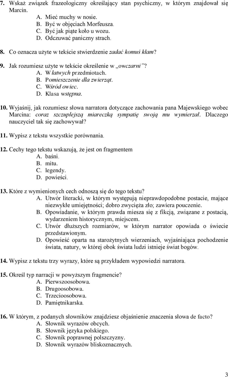 C. Wśród owiec. D. Klasa wstępna. 10. Wyjaśnij, jak rozumiesz słowa narratora dotyczące zachowania pana Majewskiego wobec Marcina: coraz szczuplejszą miareczką sympatię swoją mu wymierzał.