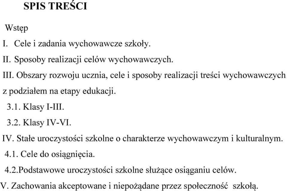 Klasy I-III. 3.2. Klasy IV-VI. IV. Stałe uroczystości szkolne o charakterze wychowawczym i kulturalnym. 4.1.