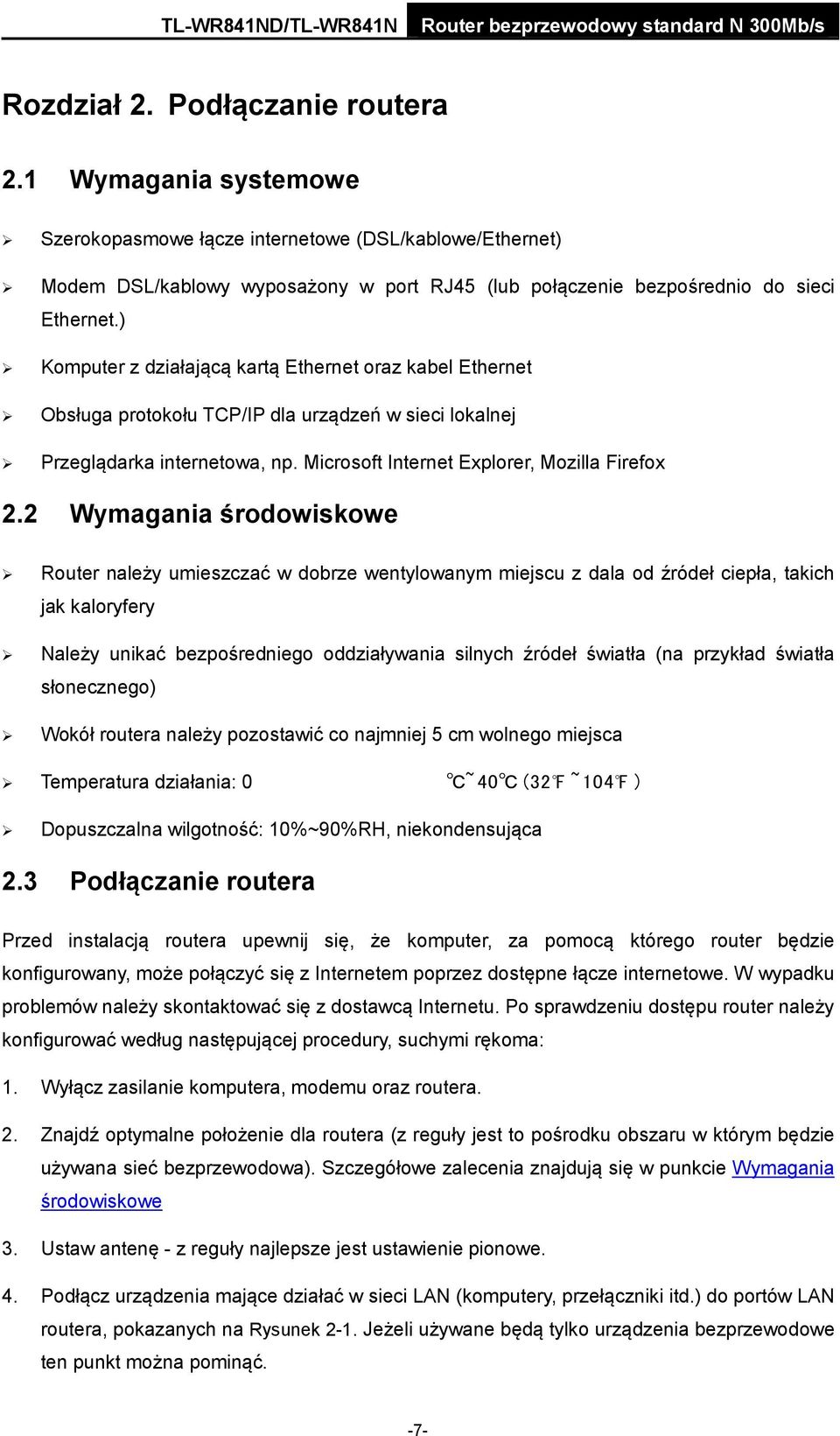 2 Wymagania środowiskowe Router należy umieszczać w dobrze wentylowanym miejscu z dala od źródeł ciepła, takich jak kaloryfery Należy unikać bezpośredniego oddziaływania silnych źródeł światła (na