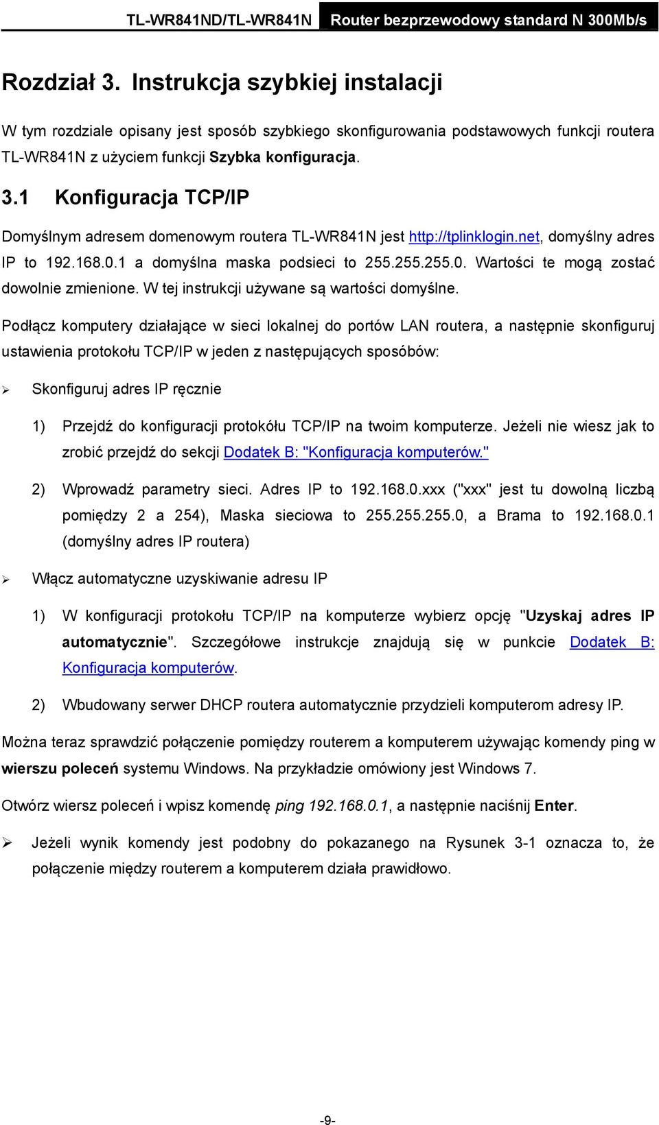 Podłącz komputery działające w sieci lokalnej do portów LAN routera, a następnie skonfiguruj ustawienia protokołu TCP/IP w jeden z następujących sposóbów: Skonfiguruj adres IP ręcznie 1) Przejdź do