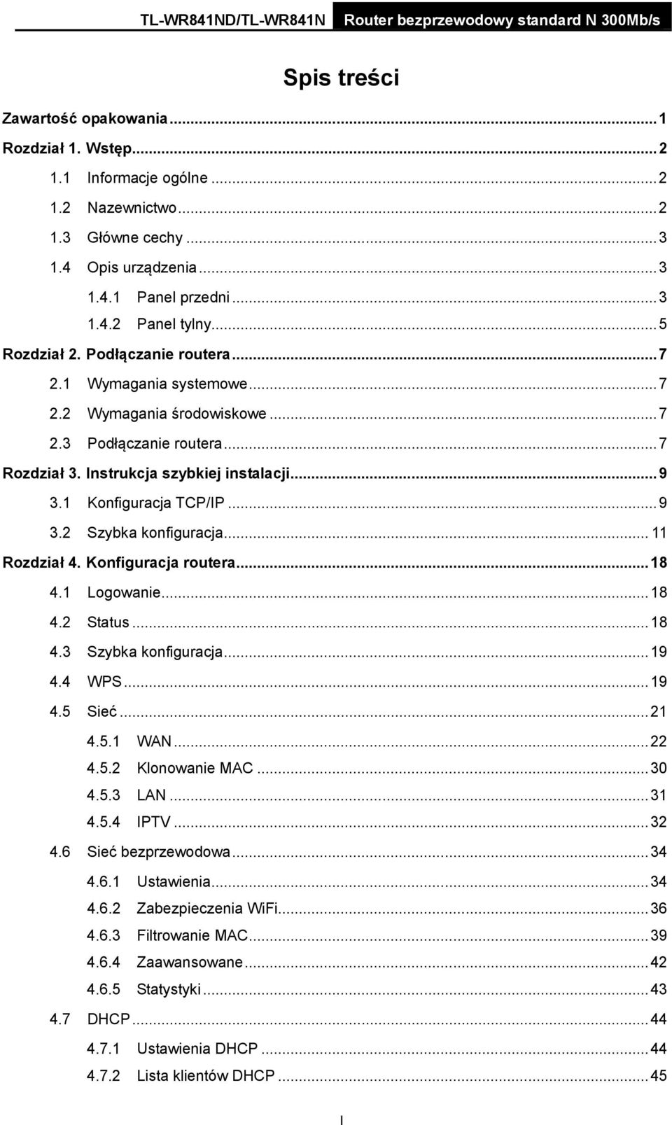 1 Konfiguracja TCP/IP... 9 3.2 Szybka konfiguracja... 11 Rozdział 4. Konfiguracja routera... 18 4.1 Logowanie... 18 4.2 Status... 18 4.3 Szybka konfiguracja... 19 4.4 WPS... 19 4.5 Sieć... 21 4.5.1 WAN.