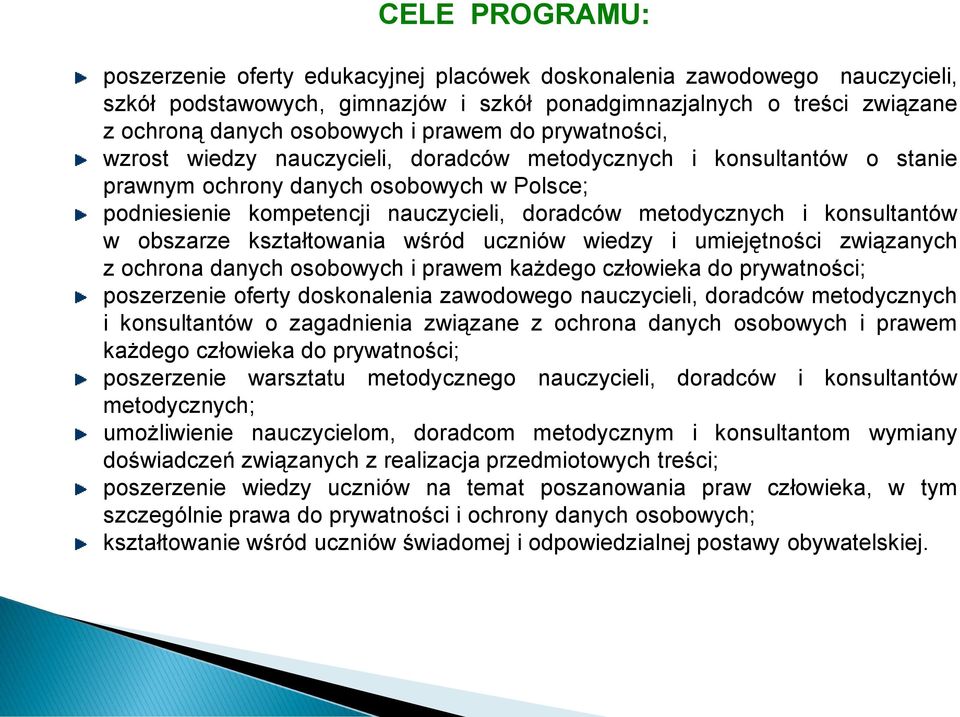 i konsultantów w obszarze kształtowania wśród uczniów wiedzy i umiejętności związanych z ochrona danych osobowych i prawem każdego człowieka do prywatności; poszerzenie oferty doskonalenia zawodowego