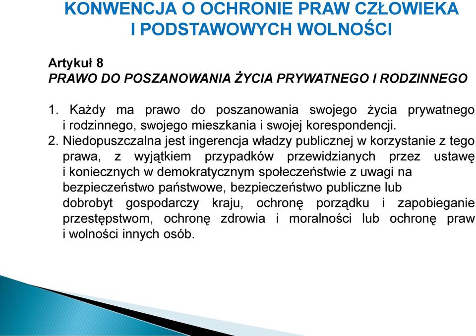 Niedopuszczalna jest ingerencja władzy publicznej w korzystanie z tego prawa, z wyjątkiem przypadków przewidzianych przez ustawę i koniecznych w