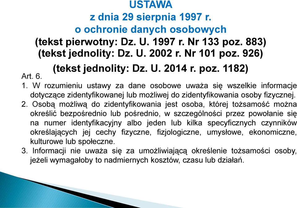 Osobą możliwą do zidentyfikowania jest osoba, której tożsamość można określić bezpośrednio lub pośrednio, w szczególności przez powołanie się na numer identyfikacyjny albo jeden lub kilka