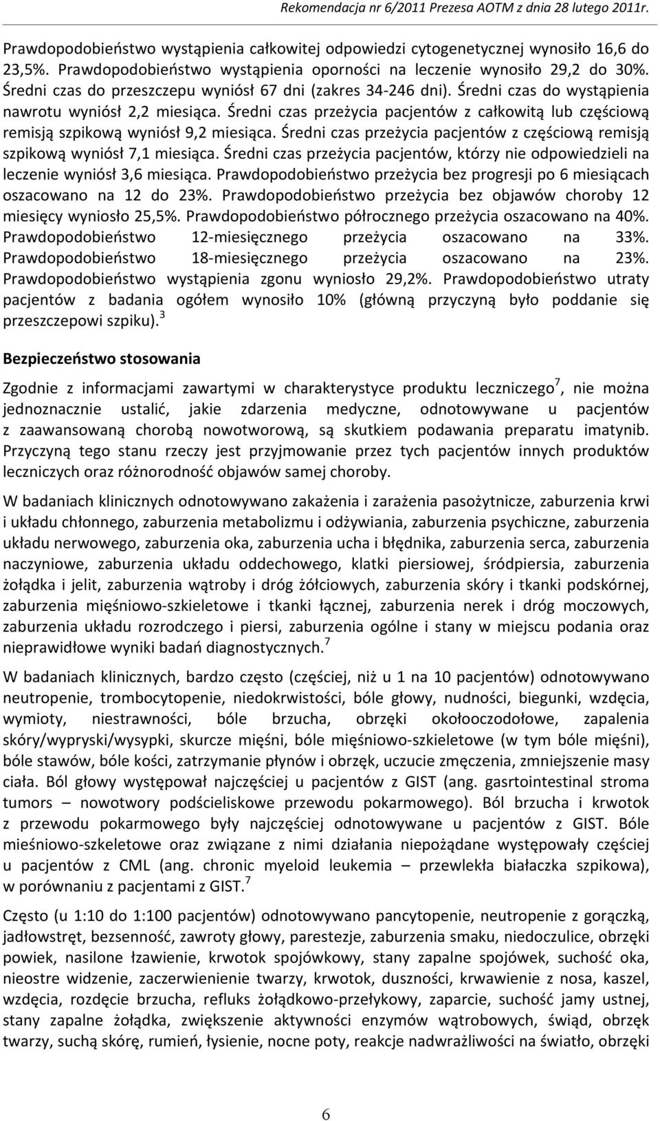 Średni czas przeżycia pacjentów z całkowitą lub częściową remisją szpikową wyniósł 9,2 miesiąca. Średni czas przeżycia pacjentów z częściową remisją szpikową wyniósł 7,1 miesiąca.