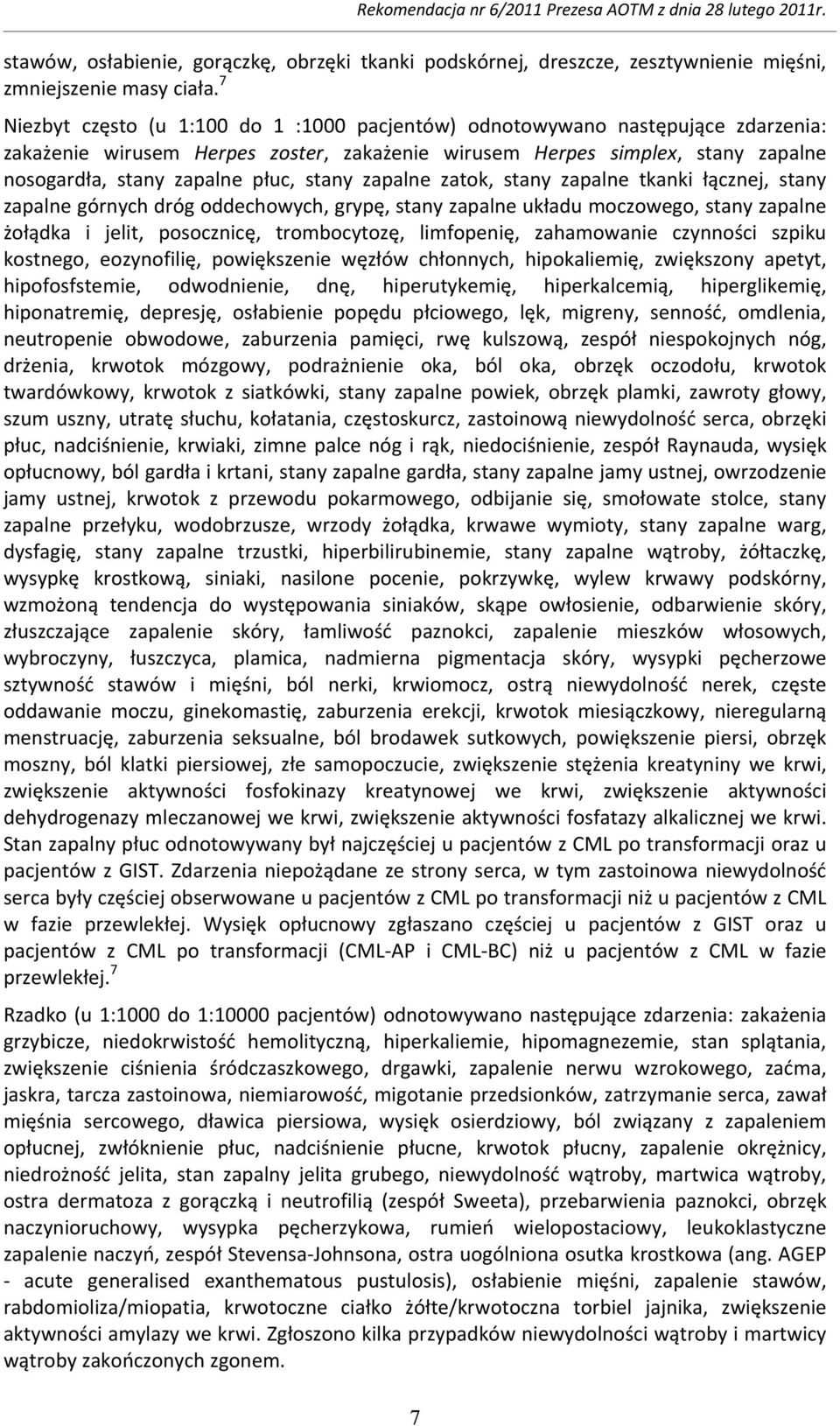 stany zapalne zatok, stany zapalne tkanki łącznej, stany zapalne górnych dróg oddechowych, grypę, stany zapalne układu moczowego, stany zapalne żołądka i jelit, posocznicę, trombocytozę, limfopenię,