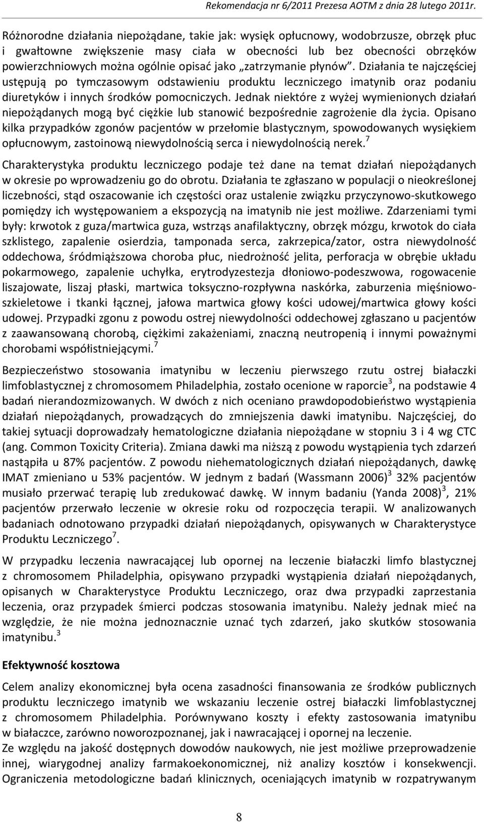 Jednak niektóre z wyżej wymienionych działań niepożądanych mogą być ciężkie lub stanowić bezpośrednie zagrożenie dla życia.