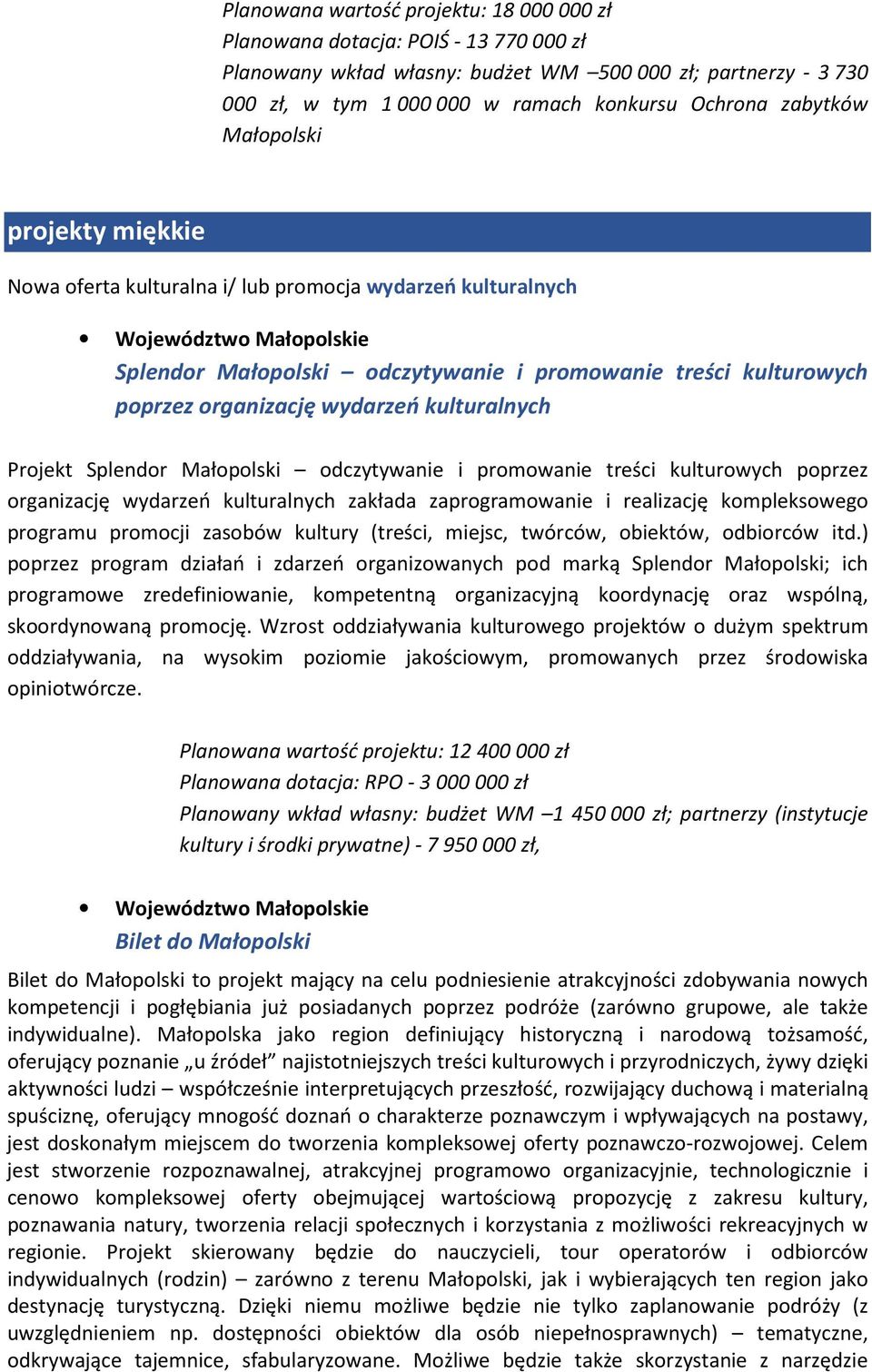 organizację wydarzeń kulturalnych Projekt Splendor Małopolski odczytywanie i promowanie treści kulturowych poprzez organizację wydarzeń kulturalnych zakłada zaprogramowanie i realizację kompleksowego