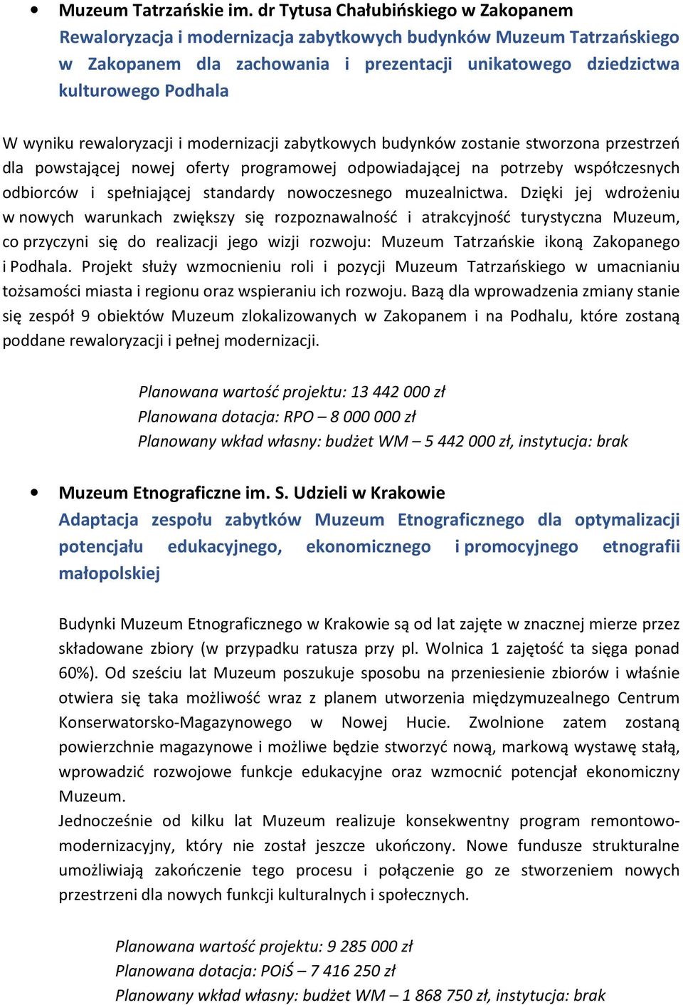 wyniku rewaloryzacji i modernizacji zabytkowych budynków zostanie stworzona przestrzeń dla powstającej nowej oferty programowej odpowiadającej na potrzeby współczesnych odbiorców i spełniającej