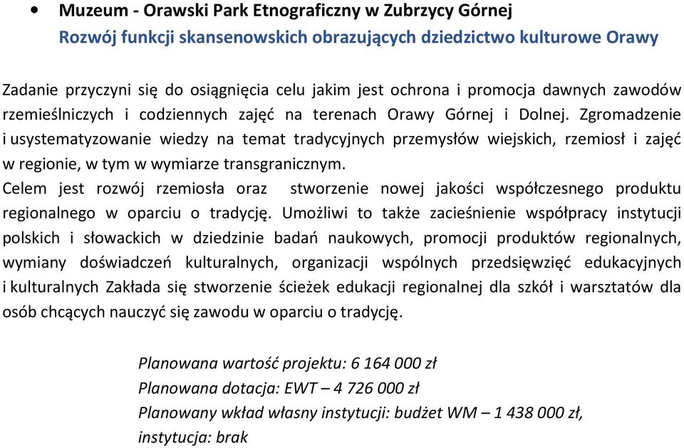 Zgromadzenie i usystematyzowanie wiedzy na temat tradycyjnych przemysłów wiejskich, rzemiosł i zajęć w regionie, w tym w wymiarze transgranicznym.