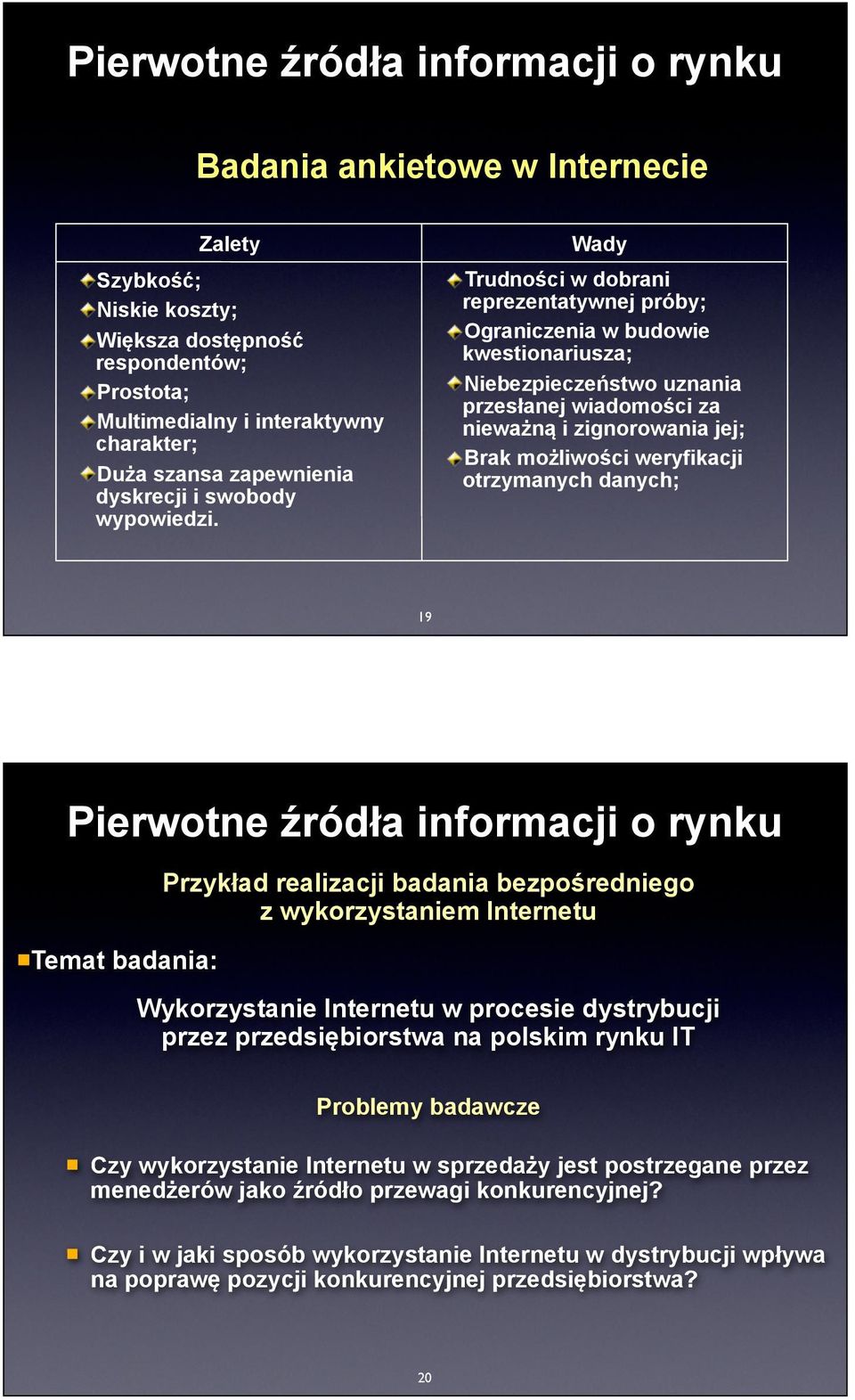 Wady Trudności w dobrani reprezentatywnej próby; Ograniczenia w budowie kwestionariusza; Niebezpieczeństwo uznania przesłanej wiadomości za nieważną i zignorowania jej; Brak możliwości weryfikacji