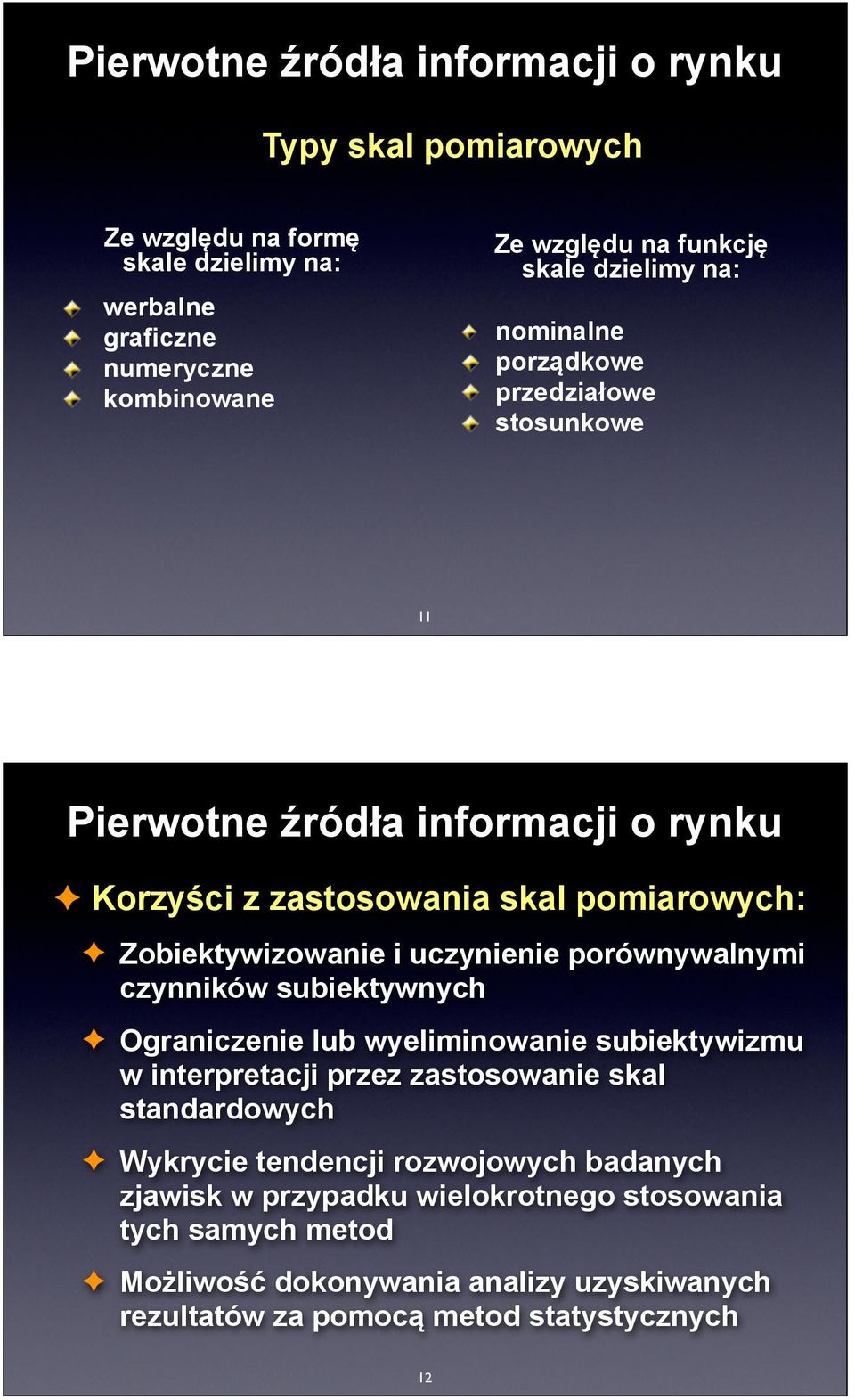 subiektywnych Ograniczenie lub wyeliminowanie subiektywizmu w interpretacji przez zastosowanie skal standardowych Wykrycie tendencji rozwojowych